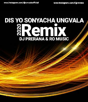 DIS YO SONYACHA UNGVALA (Remix) Dj Prerana   Ro music